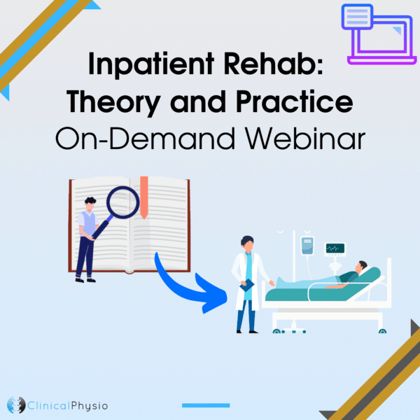 Inpatient Rehab: Theory & Practice On-Demand Webinar
