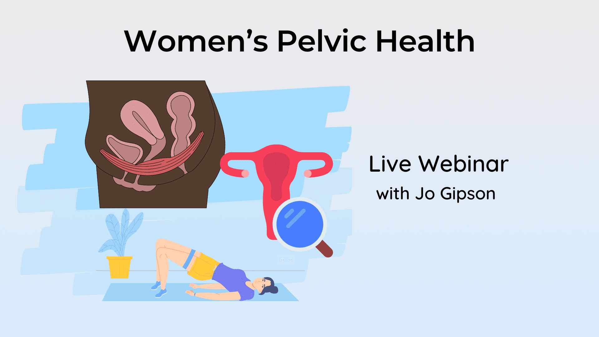 Women’s Pelvic Health LIVE inar Clinical Physio