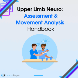 Upper Limb Neuro: Assessment & Movement Analysis Handbook