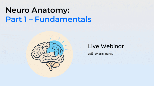 Neuro Anatomy: Part 1 – Fundamentals LIVE Webinar