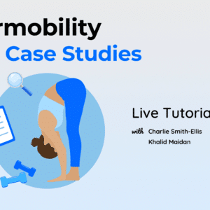 Hypermobility Part 2 Case Studies LIVE Tutorial