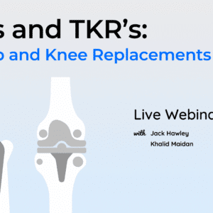 THR’s and TKR’s: Total Hip and Knee Replacements LIVE Webinar