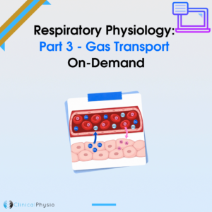 Respiratory Physiology: Part 3 - Gas Transport On-Demand Course
